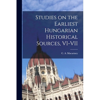 预订 Studies on the Earliest Hungarian Historical Sources, VI-VII: 9781013623257