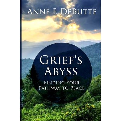 预订 Grief’s Abyss: Finding Your Pathway to Peace: 9781934509814