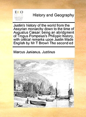 预订 Justin’s History of the World from the Assyrian Monarchy Down to the Time of Augustus Caesar: Being an Abridgment
