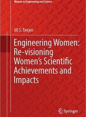 【预售】Engineering Women: Re-visioning Women’s Scientific Achievements and Impacts