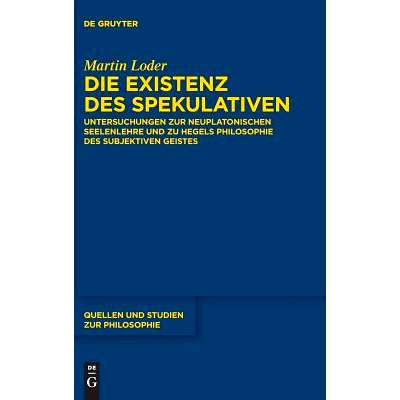 预订 Die Existenz des Spekulativen: Untersuchungen zur neuplatonischen Seelenlehre und zu Hegels Philosophie des subjekt