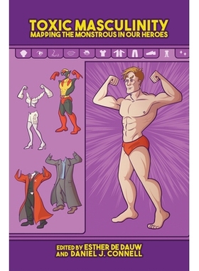 预订 Toxic Masculinity: Mapping the Monstrous in Our Heroes 有毒的男子气概：描绘我们英雄中的怪物: 9781496828934