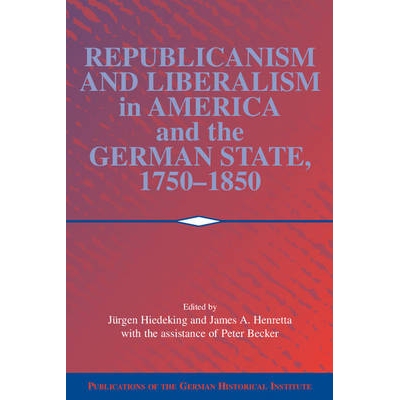 预订 Republicanism and Liberalism in America and the German States, 1750–1850 1750–1850年美国和德国的共和体制和自由主