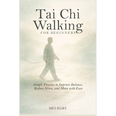预订 Tai Chi Walking for Beginners: Simple Practices to Improve Balance, Reduce Stress, and Move with Ease 9798242759909