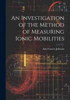 [预订]An Investigation of the Method of Measuring Ionic Mobilities 9781022128903