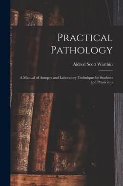 [预订]Practical Pathology: a Manual of Autopsy and Laboratory Technique for Students and Physicians 9781013948022