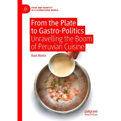 预订 From the Plate to Gastro-Politics: Unravelling the Boom of Peruvian Cuisine 从盘子到与胃有关的政治：揭秘秘鲁美食繁