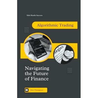 预订 Algorithmic Trading: Navigating the Future of Finance 算法交易：驾驭金融的未来: 9798223424499