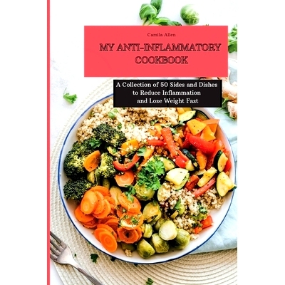 预订 My Anti-Inflammatory Cookbook: A Collection of 50 Sides and Dishes to Reduce Inflammation and Lose Weight Fast