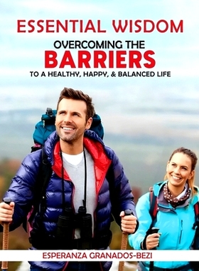 预订 Essential Wisdom: Overcoming the Barriers to a Healthy, Happy & Balanced Life: 9781959670841