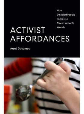 预订 Activist Affordances: How Disabled People Improvise More Habitable Worlds 活动家的负担能力：残疾人如何即兴创造更宜