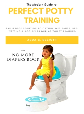 预订 Perfect Potty Training: Fail-Proof Solution to Crying, Wet Pants, Bed Wetting & Accidents During Toilet Training (N
