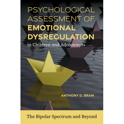 预订 Psychological Assessment of Emotional Dysregulation in Children and Adolescents 儿童和青少年情绪失调的心理评估: 978