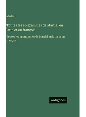 预订 Toutes les epigrammes de Martial en latin et en françois: Toutes les epigrammes de Martial en latin et en françoi