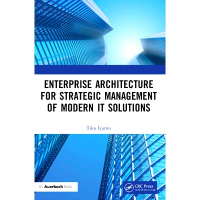 预订 Enterprise Architecture for Strategic Management of Modern IT Solutions 现代信息技术解决方案战略管理的企业架构: 978