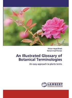 预订 An Illustrated Glossary of Botanical Terminologies: An easy approach to plants terms 植物术语图解词汇表: 9786139991