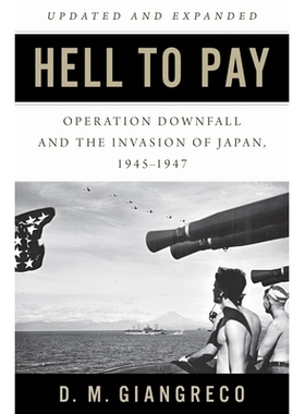 预订 Hell to Pay: Operation DOWNFALL and the Invasion of Japan 1945-1947 严惩不怠：1945-1947年的没落行动与日本入侵: 9781