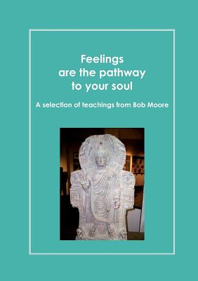 预订 Feelings are the pathway to your soul: A reader of Bob Moore talks