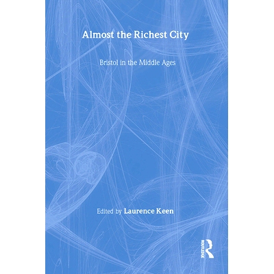 预订 Almost the Richest City: Bristol in the Middle Ages: 9780901286789