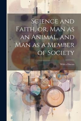 [预订]Science and Faith, or, Man as an Animal, and man as a Member of Society [microform]: With a Discuss 9781022032675