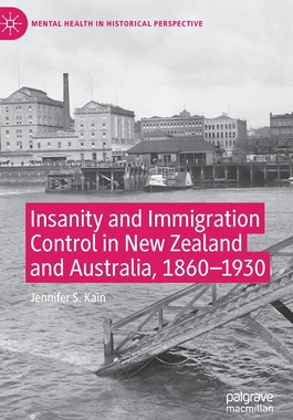 【预订】Insanity and Immigration Control in New Zealand and Australia, 1860–1930