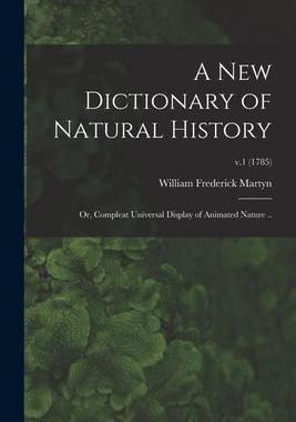 [预订]A New Dictionary of Natural History; or, Compleat Universal Display of Animated Nature ..; v.1 (1785 9781014285201