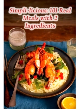 预订 Simpli-licious: 101 Real Meals with 2 Ingredients: 9798864582596