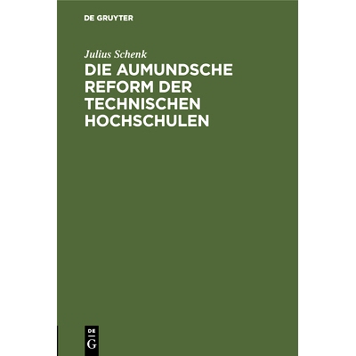 预订 Die aumundsche Reform der technischen Hochschulen: Eine Gefahr für die deutsche Wirtschaft: 9783486746457