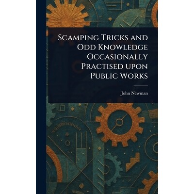 预订 Scamping Tricks and Odd Knowledge Occasionally Practised Upon Public Works 9781023347167