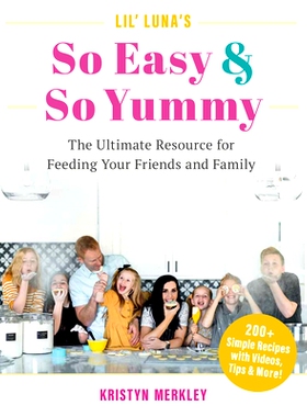 预订 Lil' Luna's So Easy & So Yummy: The Ultimate Resource for Feeding Your Friends and Family