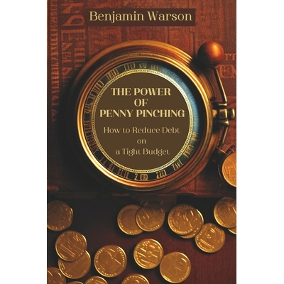 预订 The Power of Penny Pinching: How to Reduce Debt on a Tight Budget: 9798398964943