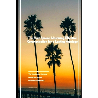 预订 The Stoic Spouse: Mastering Effective Communication for a Lasting Marriage: 9798864822388