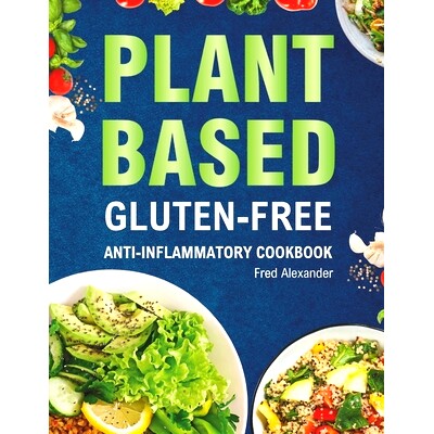 预订 Plant-Based Gluten-Free Anti-Inflammatory Cookbook: Complete Gluten-Free & Anti-Inflammatory Guide with Whole-Food