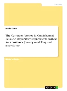 预订 The Customer Journey in Omnichannel Retail. an Exploratory Requirements Analysis for a Customer Journey Modelling a