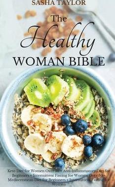 [预订]The Healthy Woman Bible: Keto Diet for Women Over 50 + Anti-Inflammatory Diet for Beginners + Interm 9781801446716