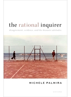 预订 The Rational Inquirer: Disagreement, Evidence, and the Doxastic Attitudes 理性探究者：分歧、证据和信念态度: 9780198