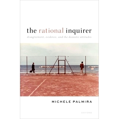预订 The Rational Inquirer: Disagreement, Evidence, and the Doxastic Attitudes 理性探究者：分歧、证据和信念态度: 9780198
