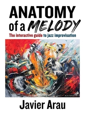 预订 Anatomy of a Melody: The Interactive Guide to Jazz Improvisation: 9798992534627