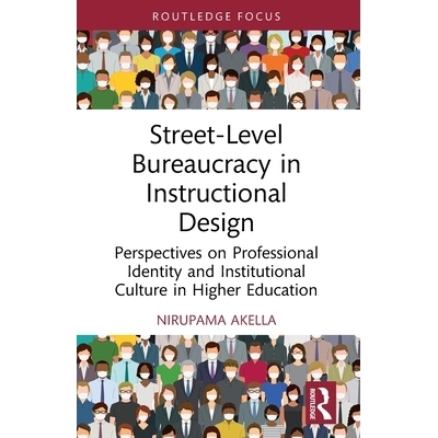 预订 Street-Level Bureaucracy in Instructional Design: Perspectives on Professional Identity and Institutional Culture i