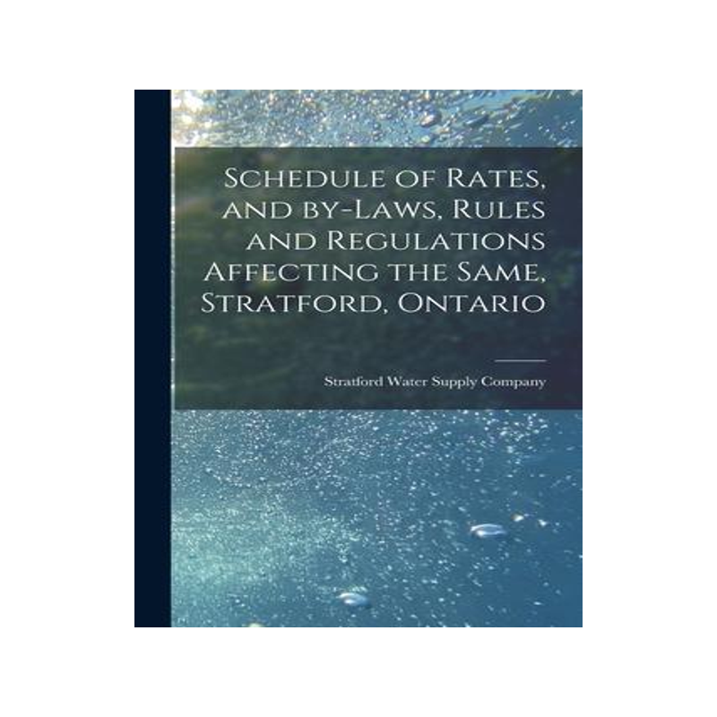 [预订]Schedule of Rates, and By-laws, Rules and Regulations Affecting the Same, Stratford, Ontario [microf 9781014968715