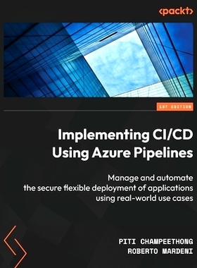 预订 Implementing CI/CD Using Azure Pipelines: Manage and automate the secure flexible deployment of applications using