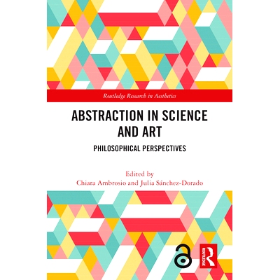 预订 Abstraction in Science and Art: Philosophical Perspectives 科学与艺术的抽象：哲学展望: 9781032462875