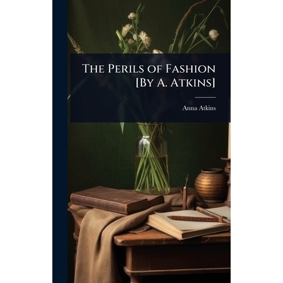 预订 The Perils of Fashion [By A. Atkins]: 9781024007718