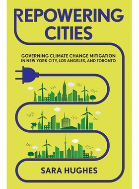 预订 Repowering Cities: Governing Climate Change Mitigation in New York City, Los Angeles, and Toronto 重塑城市：缓解纽