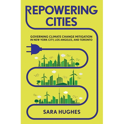 预订 Repowering Cities: Governing Climate Change Mitigation in New York City, Los Angeles, and Toronto 重塑城市：缓解纽
