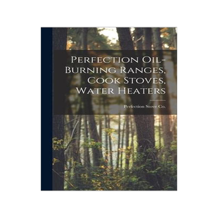 [预订]Perfection Oil-burning Ranges, Cook Stoves, Water Heaters 9781014143884