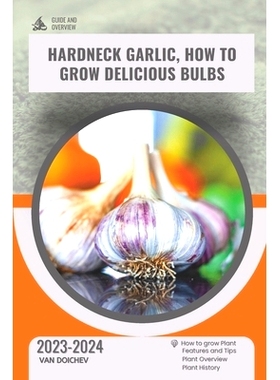 预订 Hardneck Garlic, How To Grow Delicious Bulbs: Guide and overview: 9798876460561