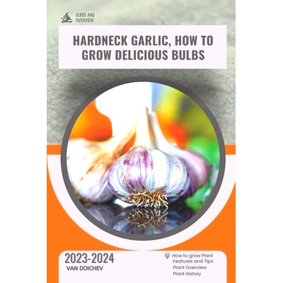 预订 Hardneck Garlic, How To Grow Delicious Bulbs: Guide and overview: 9798876460561