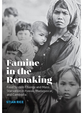 预订 Famine in the Remaking: Food System Change and Mass Starvation in Hawaii, Madagascar, and Cambodia 重建中的饥荒：夏