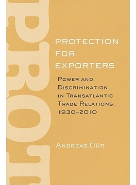 预订 Protection for Exporters: Power and Discrimination in Transatlantic Trade Relations, 1930-2010 出口商保护：跨大西洋